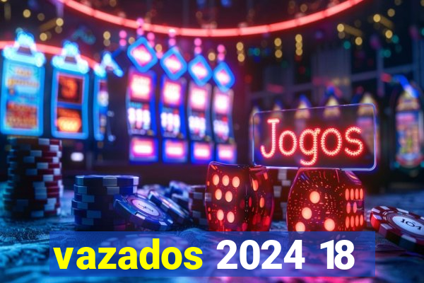 vazados 2024 18